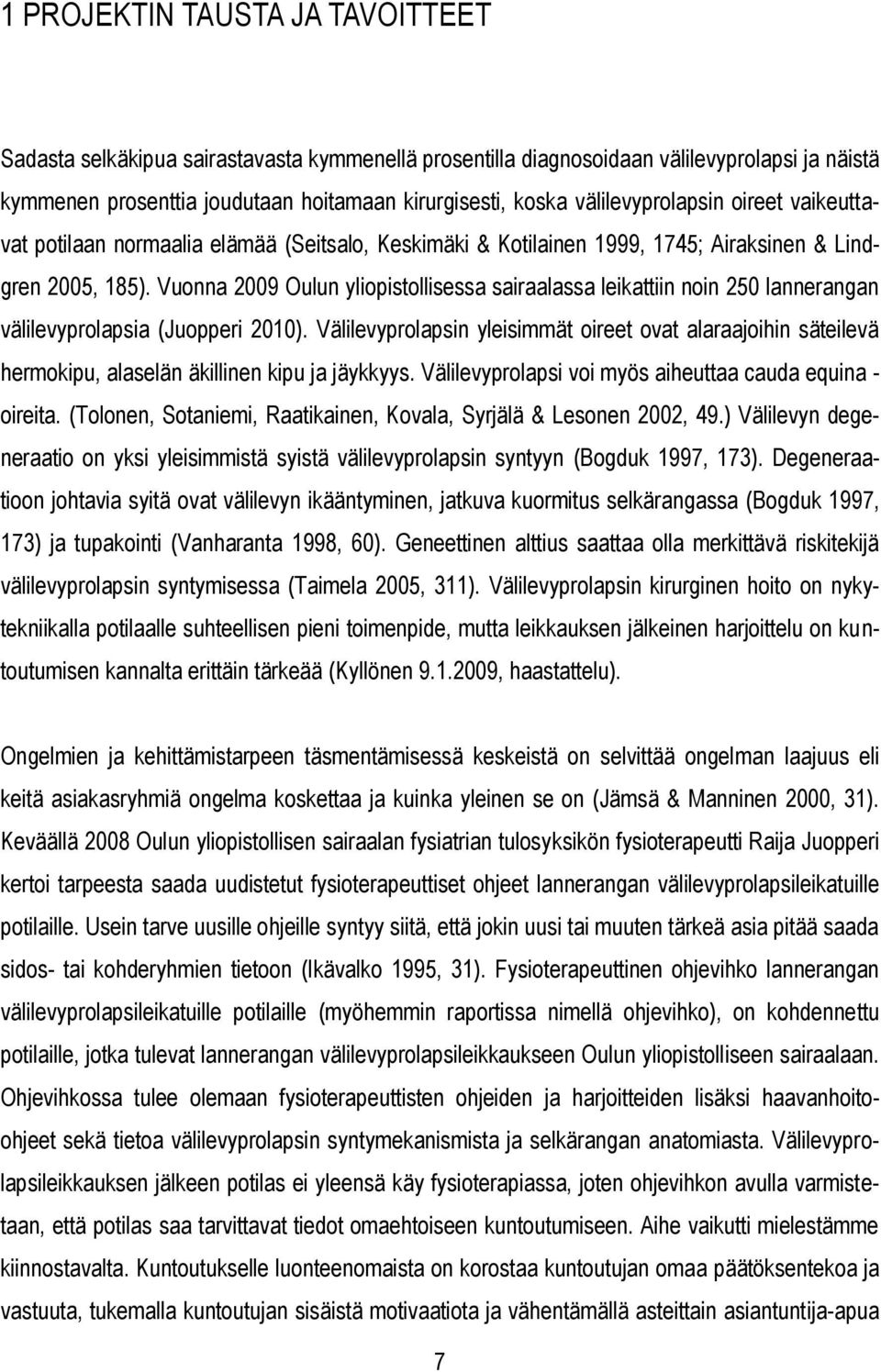 Vuonna 2009 Oulun yliopistollisessa sairaalassa leikattiin noin 250 lannerangan välilevyprolapsia (Juopperi 2010).