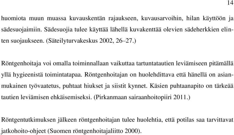 ) Röntgenhoitaja voi omalla toiminnallaan vaikuttaa tartuntatautien leviämiseen pitämällä yllä hygieenistä toimintatapaa.
