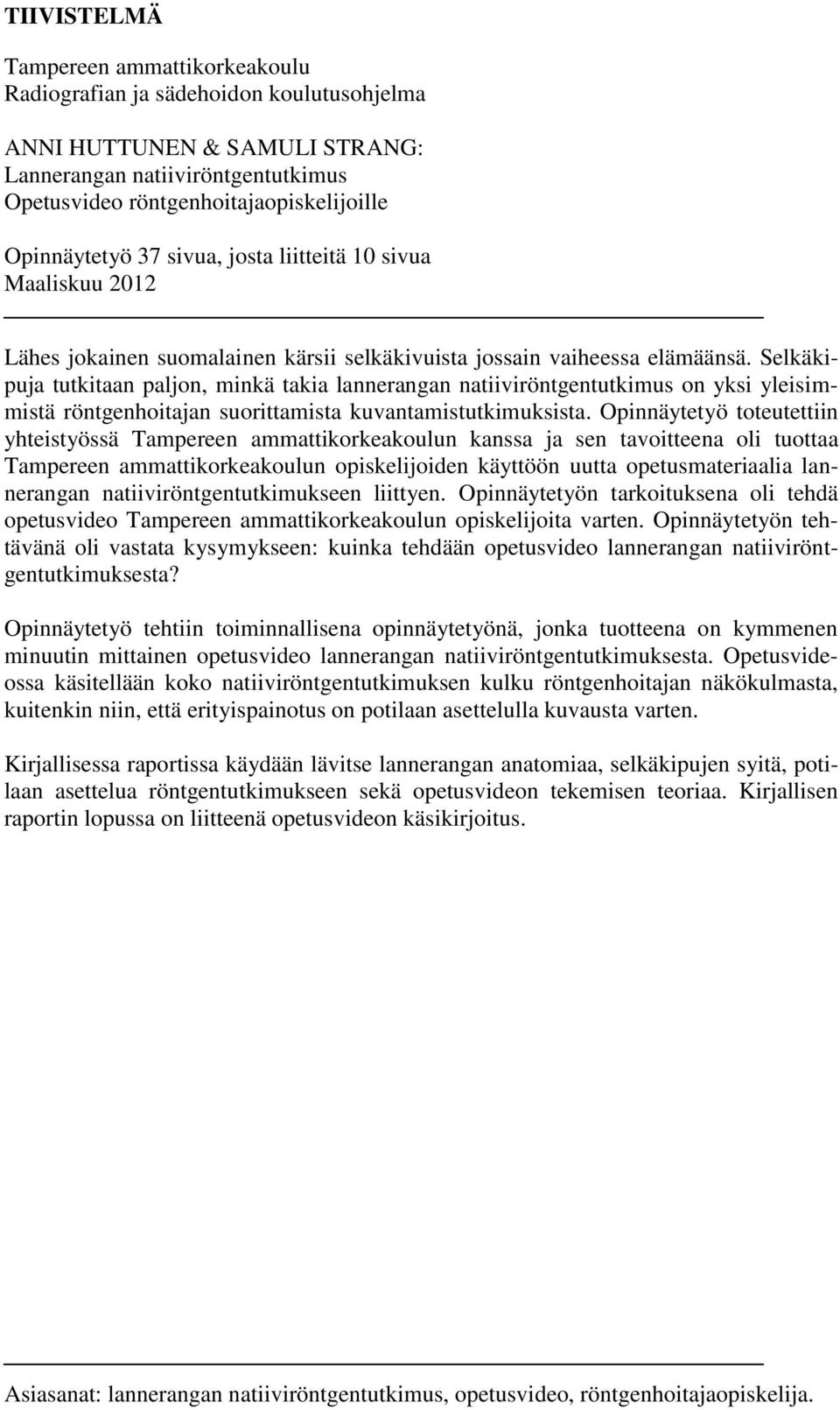 Selkäkipuja tutkitaan paljon, minkä takia lannerangan natiiviröntgentutkimus on yksi yleisimmistä röntgenhoitajan suorittamista kuvantamistutkimuksista.