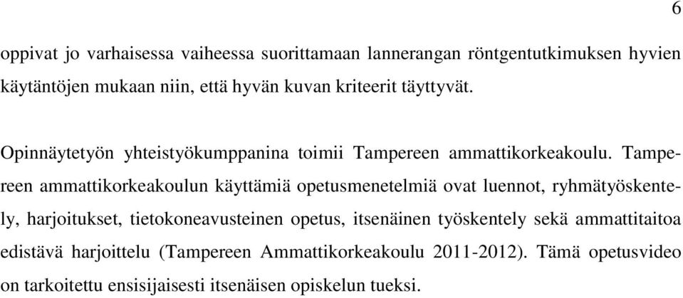 Tampereen ammattikorkeakoulun käyttämiä opetusmenetelmiä ovat luennot, ryhmätyöskentely, harjoitukset, tietokoneavusteinen opetus,