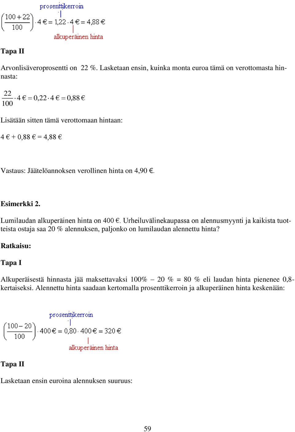 Jäätelöannoksen verollinen hinta on 4,90. Esimerkki 2. Lumilaudan alkuperäinen hinta on 400.