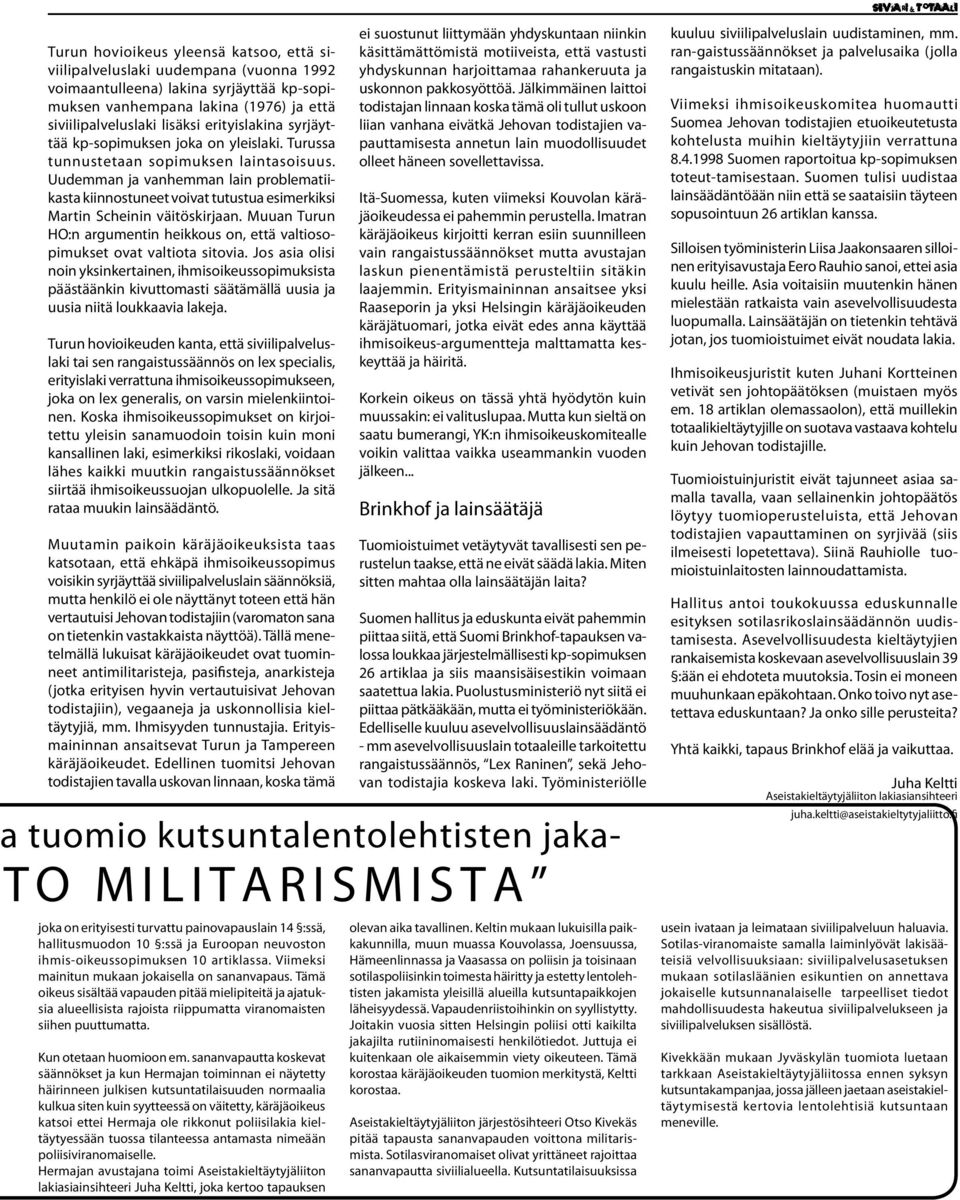 Uudemman ja vanhemman lain problematiikasta kiinnostuneet voivat tutustua esimerkiksi Martin Scheinin väitöskirjaan.