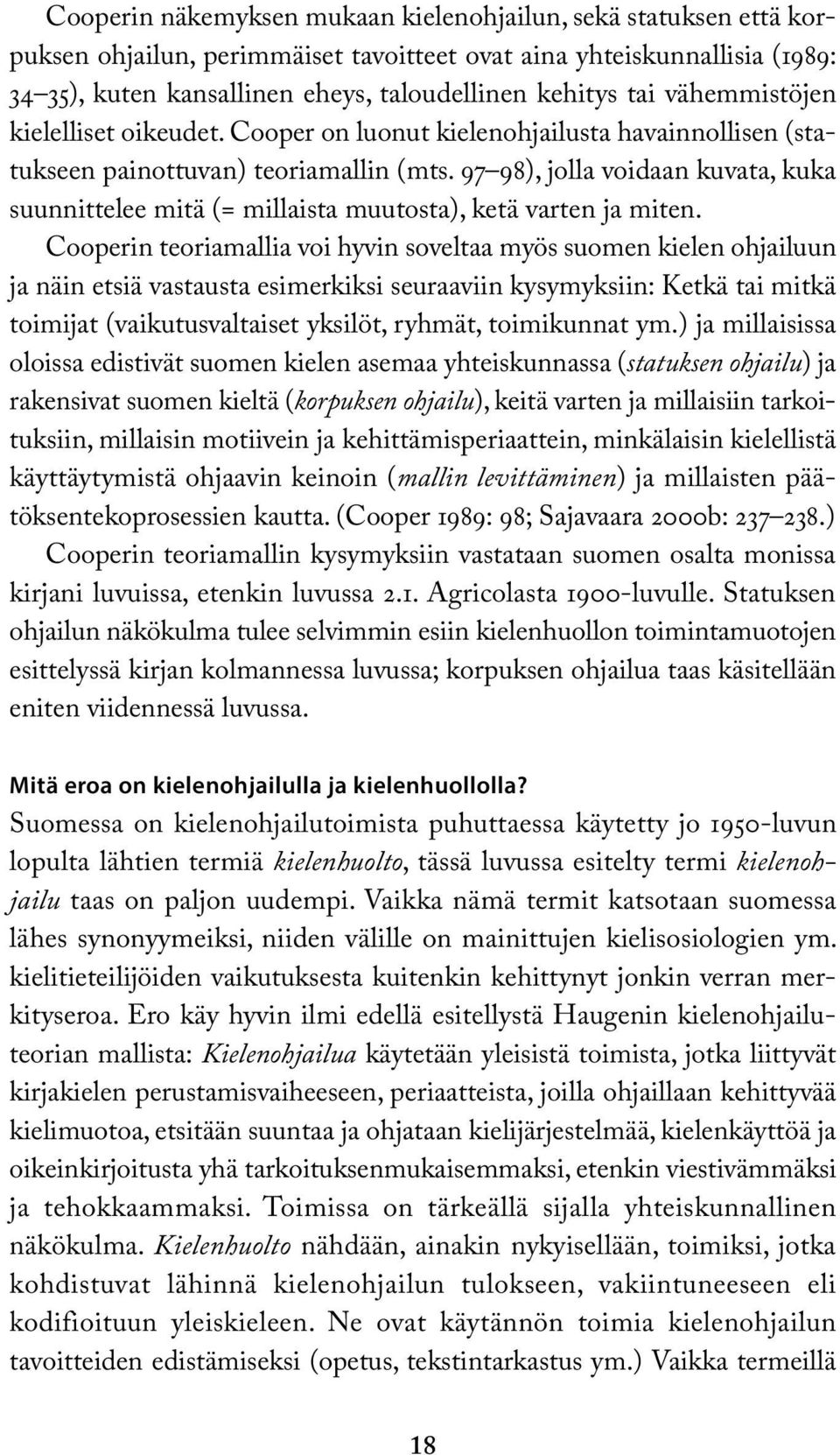 97 98), jolla voidaan kuvata, kuka suunnittelee mitä (= millaista muutosta), ketä varten ja miten.