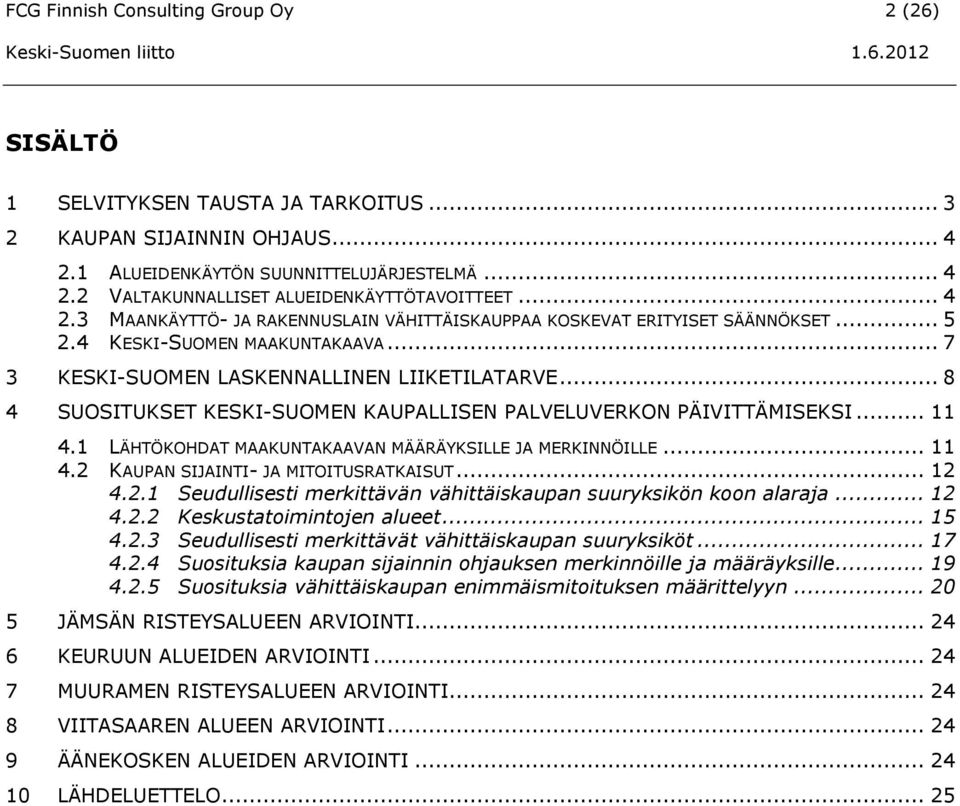 .. 8 4 SUOSITUKSET KESKI-SUOMEN KAUPALLISEN PALVELUVERKON PÄIVITTÄMISEKSI... 11 4.1 LÄHTÖKOHDAT MAAKUNTAKAAVAN MÄÄRÄYKSILLE JA MERKINNÖILLE... 11 4.2 