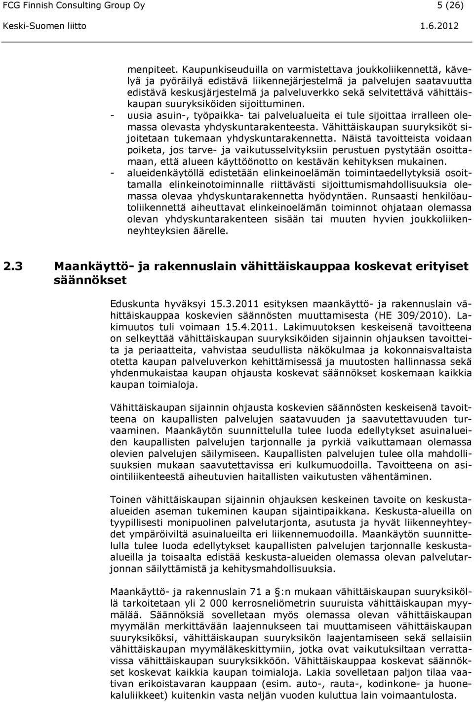 vähittäiskaupan suuryksiköiden sijoittuminen. - uusia asuin-, työpaikka- tai palvelualueita ei tule sijoittaa irralleen olemassa olevasta yhdyskuntarakenteesta.