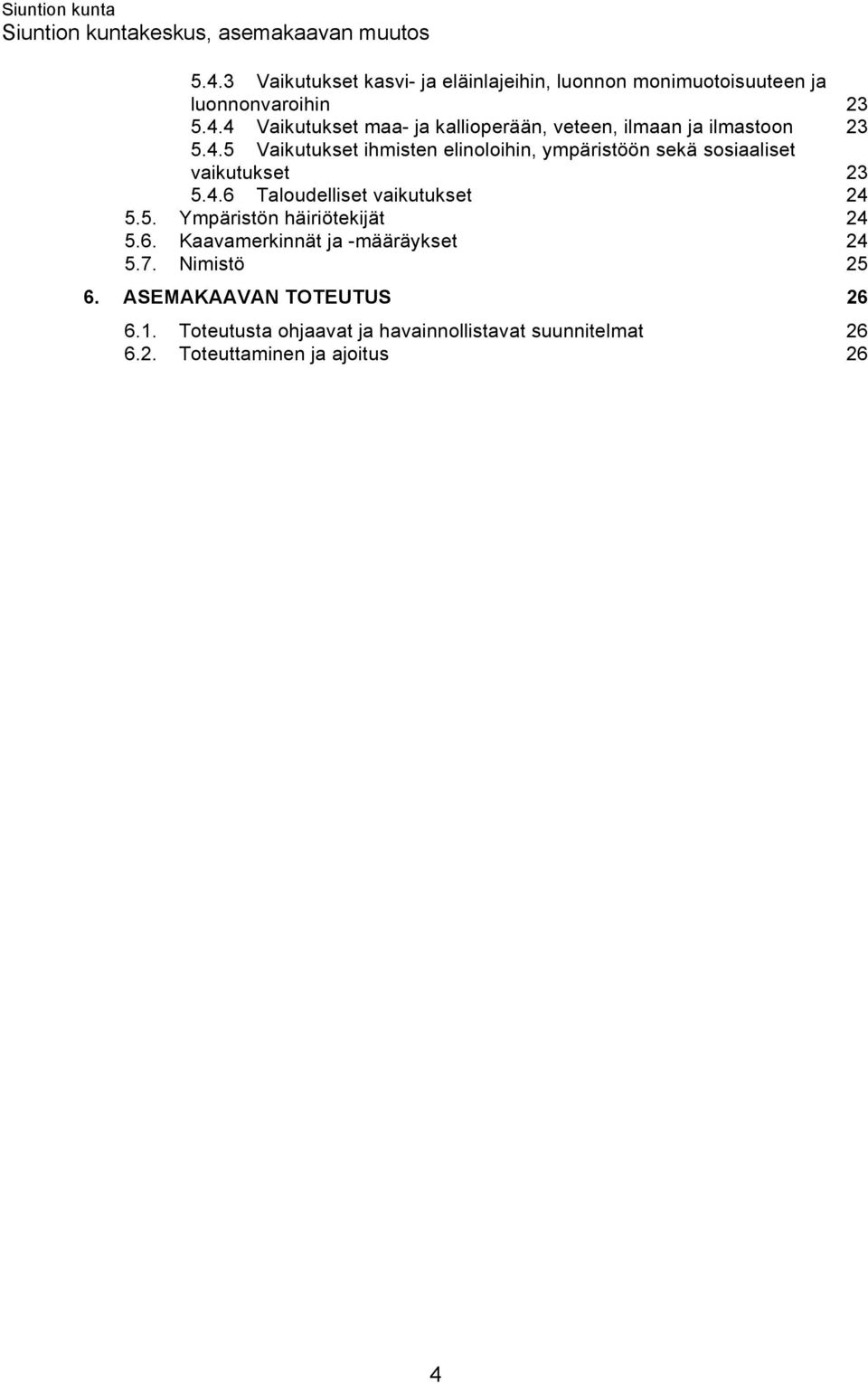 6. Kaavamerkinnät ja -määräykset 24 5.7. Nimistö 25 6. ASEMAKAAVAN TOTEUTUS 26 6.1.