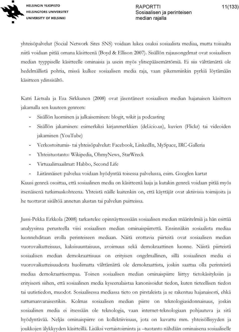 Ei siis välttämättä ole hedelmällistä pohtia, missä kulkee sosiaalisen media raja, vaan pikemminkin pyrkiä löytämään käsitteen ydinsisältö.