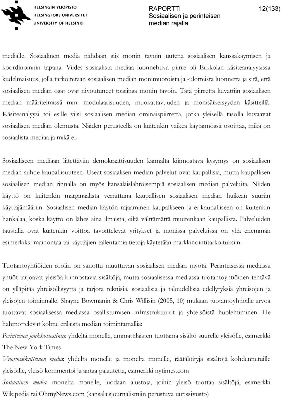 osat ovat nivoutuneet toisiinsa monin tavoin. Tätä piirrettä kuvattiin sosiaalisen median määritelmissä mm. modulaarisuuden, muokattavuuden ja monisäikeisyyden käsitteillä.