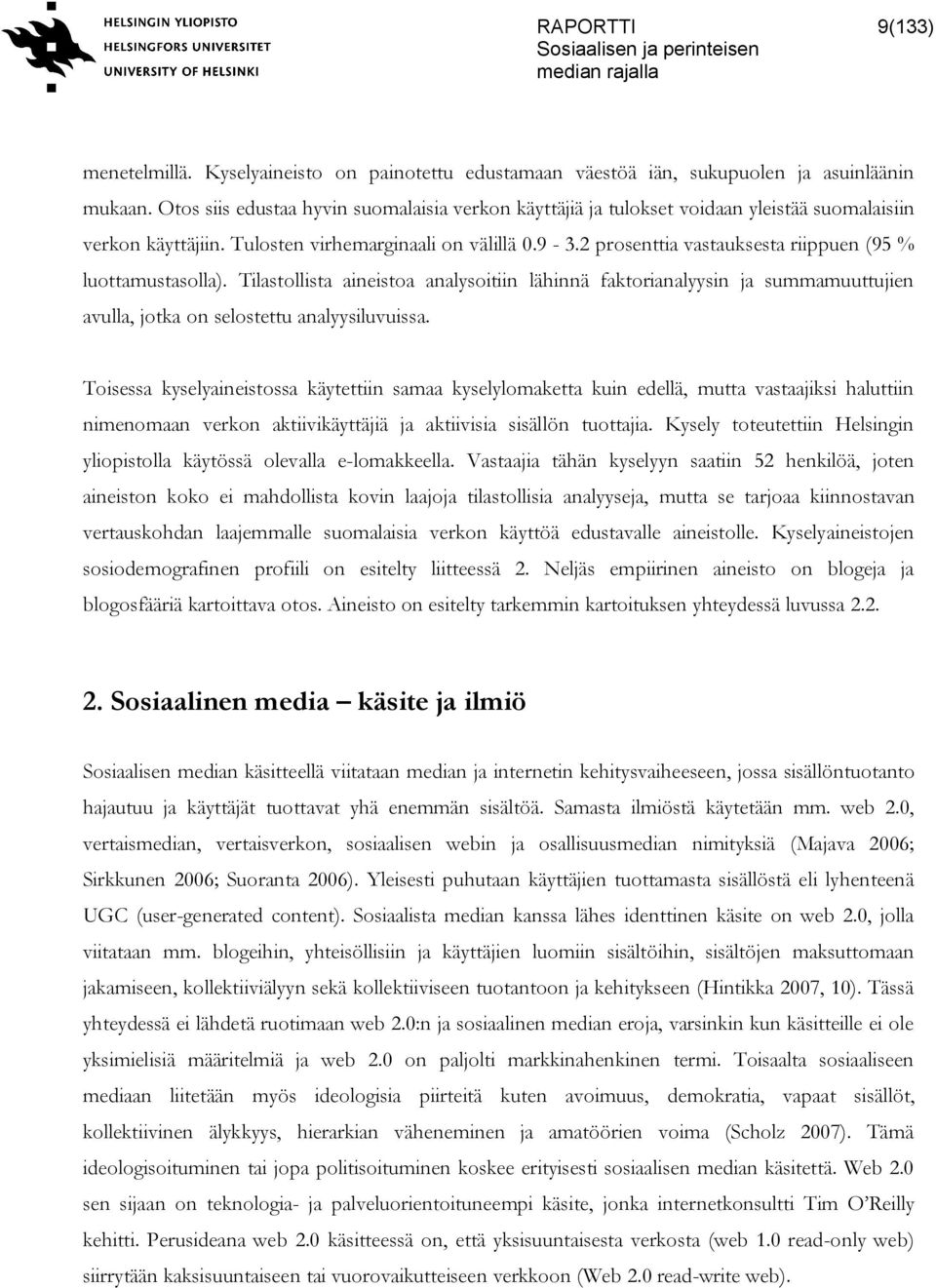 2 prosenttia vastauksesta riippuen (95 % luottamustasolla). Tilastollista aineistoa analysoitiin lähinnä faktorianalyysin ja summamuuttujien avulla, jotka on selostettu analyysiluvuissa.