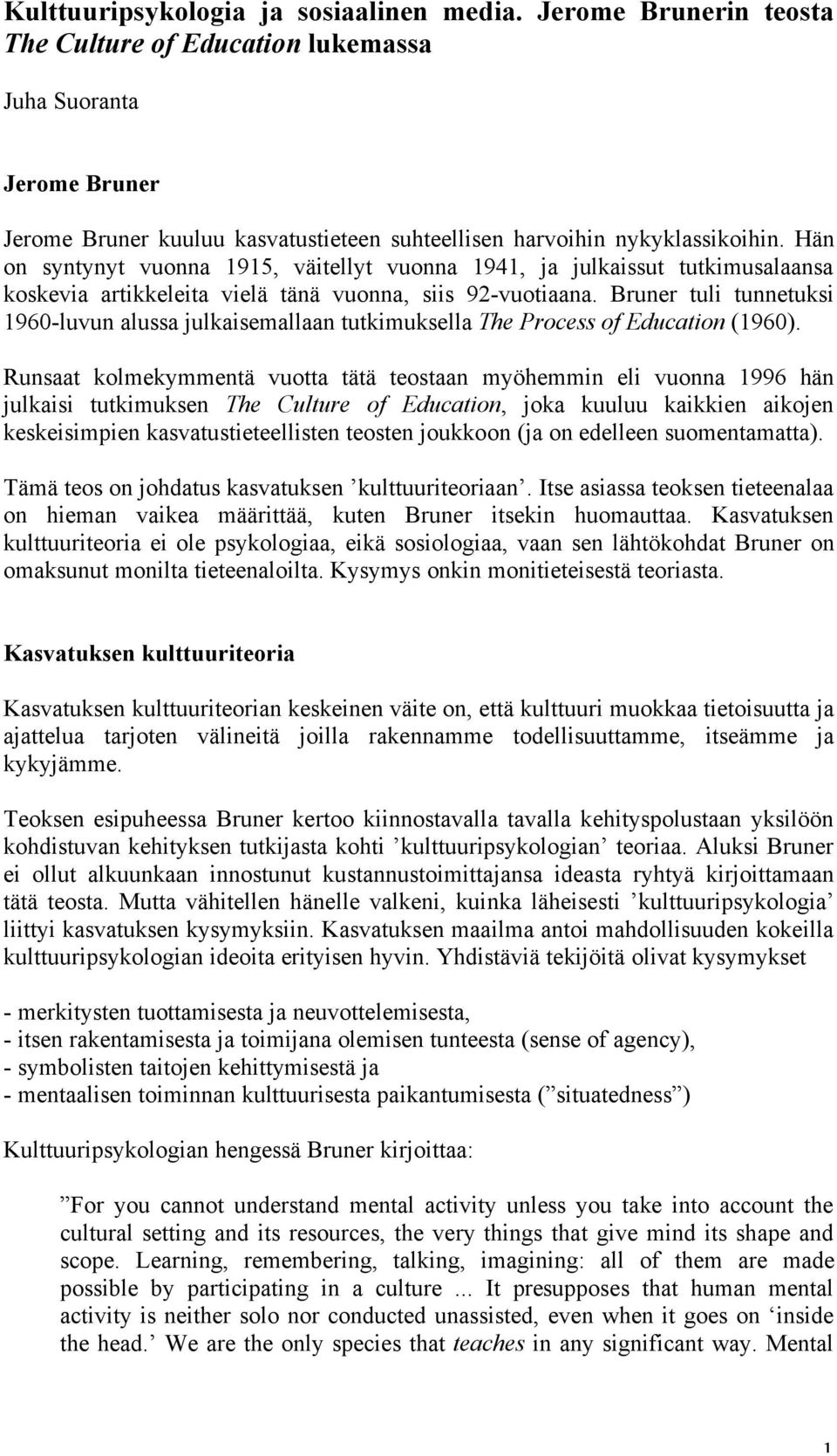 Hän on syntynyt vuonna 1915, väitellyt vuonna 1941, ja julkaissut tutkimusalaansa koskevia artikkeleita vielä tänä vuonna, siis 92-vuotiaana.