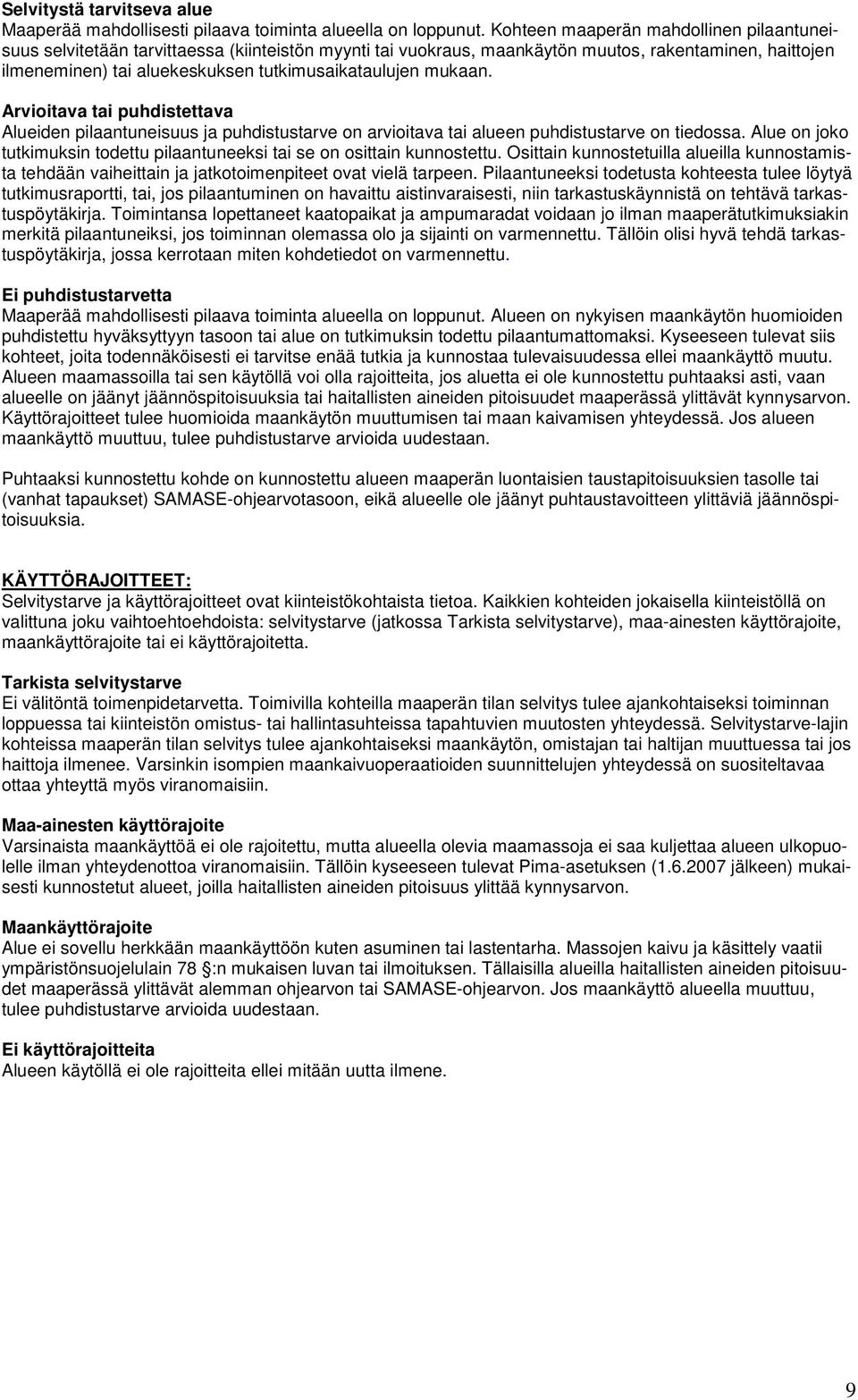mukaan. Arvioitava tai puhdistettava Alueiden pilaantuneisuus ja puhdistustarve on arvioitava tai alueen puhdistustarve on tiedossa.