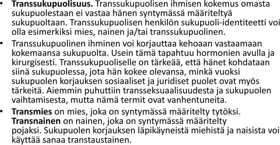 Usein tämä tapahtuu hormonien avulla ja kirurgisesti.