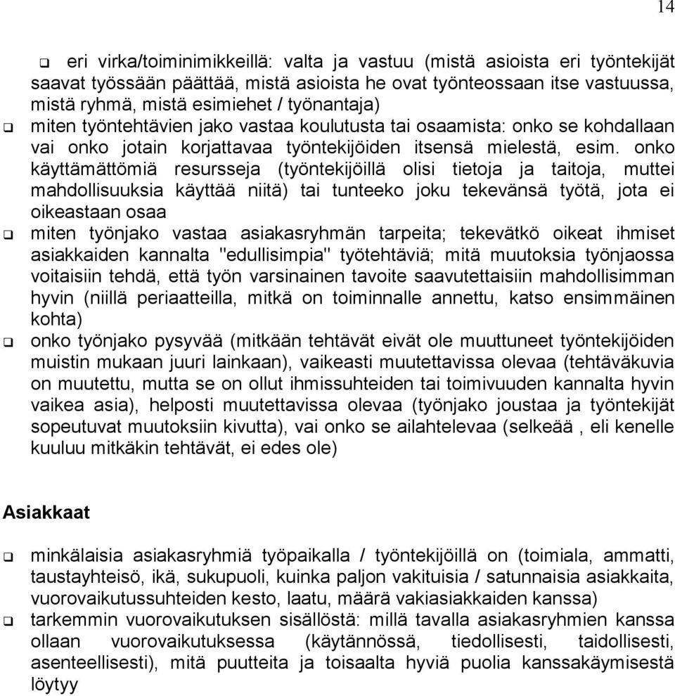 onko käyttämättömiä resursseja (työntekijöillä olisi tietoja ja taitoja, muttei mahdollisuuksia käyttää niitä) tai tunteeko joku tekevänsä työtä, jota ei oikeastaan osaa miten työnjako vastaa