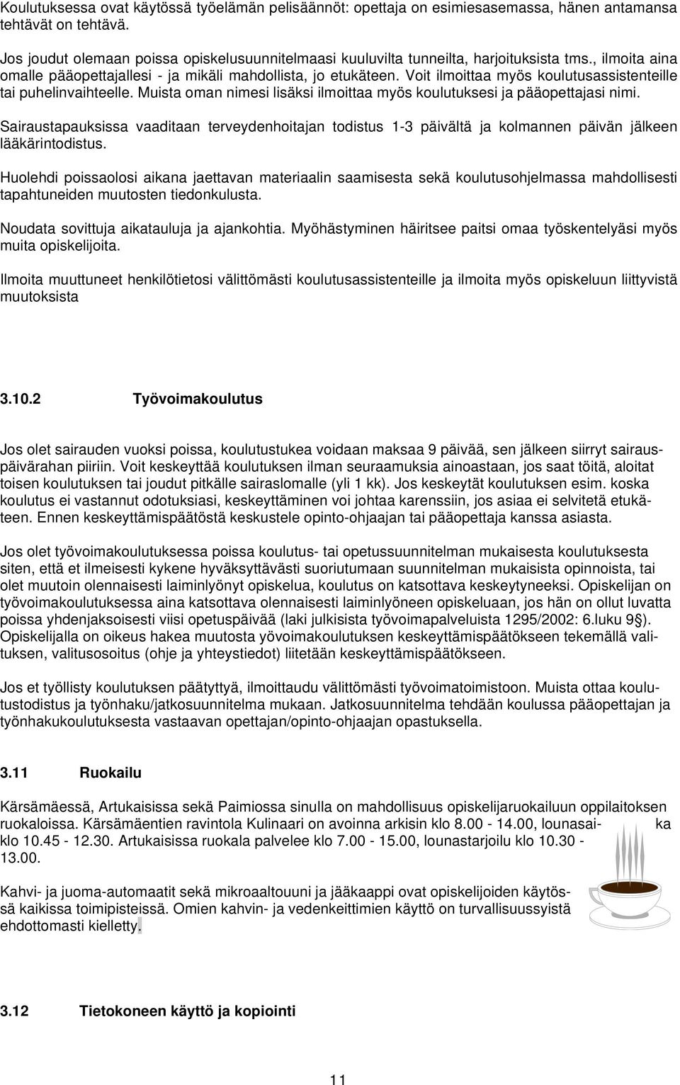 Voit ilmoittaa myös koulutusassistenteille tai puhelinvaihteelle. Muista oman nimesi lisäksi ilmoittaa myös koulutuksesi ja pääopettajasi nimi.