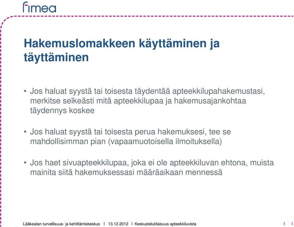 Jos haluat syystä tai toisesta perua hakemuksesi, tee se mahdollisimman pian (vapaamuotoisella