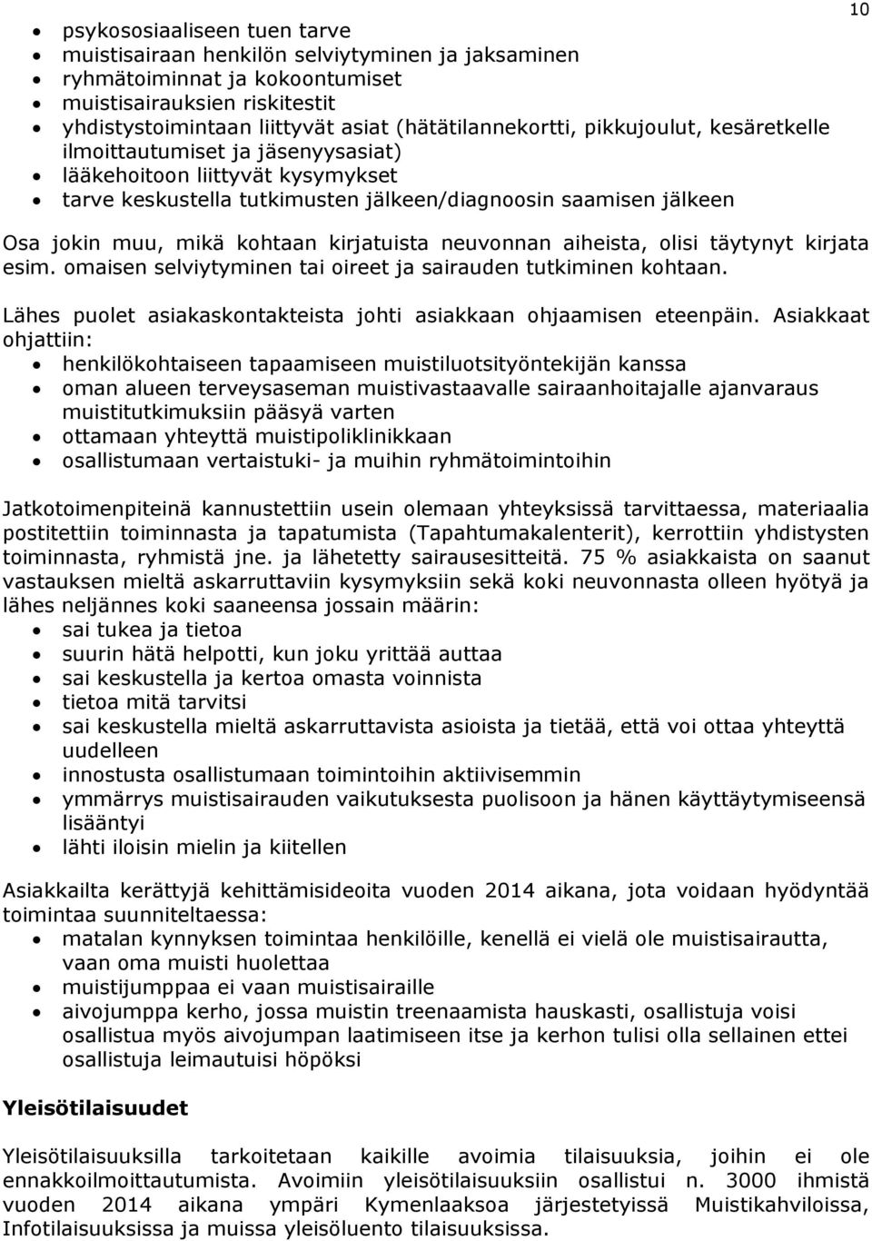 kirjatuista neuvonnan aiheista, olisi täytynyt kirjata esim. omaisen selviytyminen tai oireet ja sairauden tutkiminen kohtaan. Lähes puolet asiakaskontakteista johti asiakkaan ohjaamisen eteenpäin.