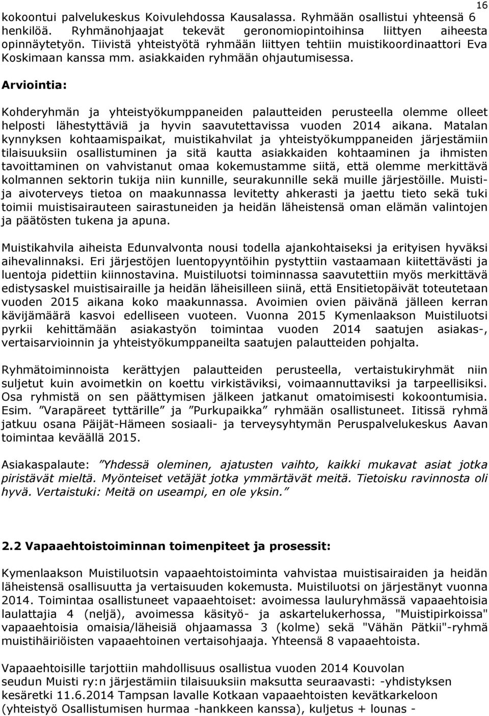 Arviointia: Kohderyhmän ja yhteistyökumppaneiden palautteiden perusteella olemme olleet helposti lähestyttäviä ja hyvin saavutettavissa vuoden 2014 aikana.