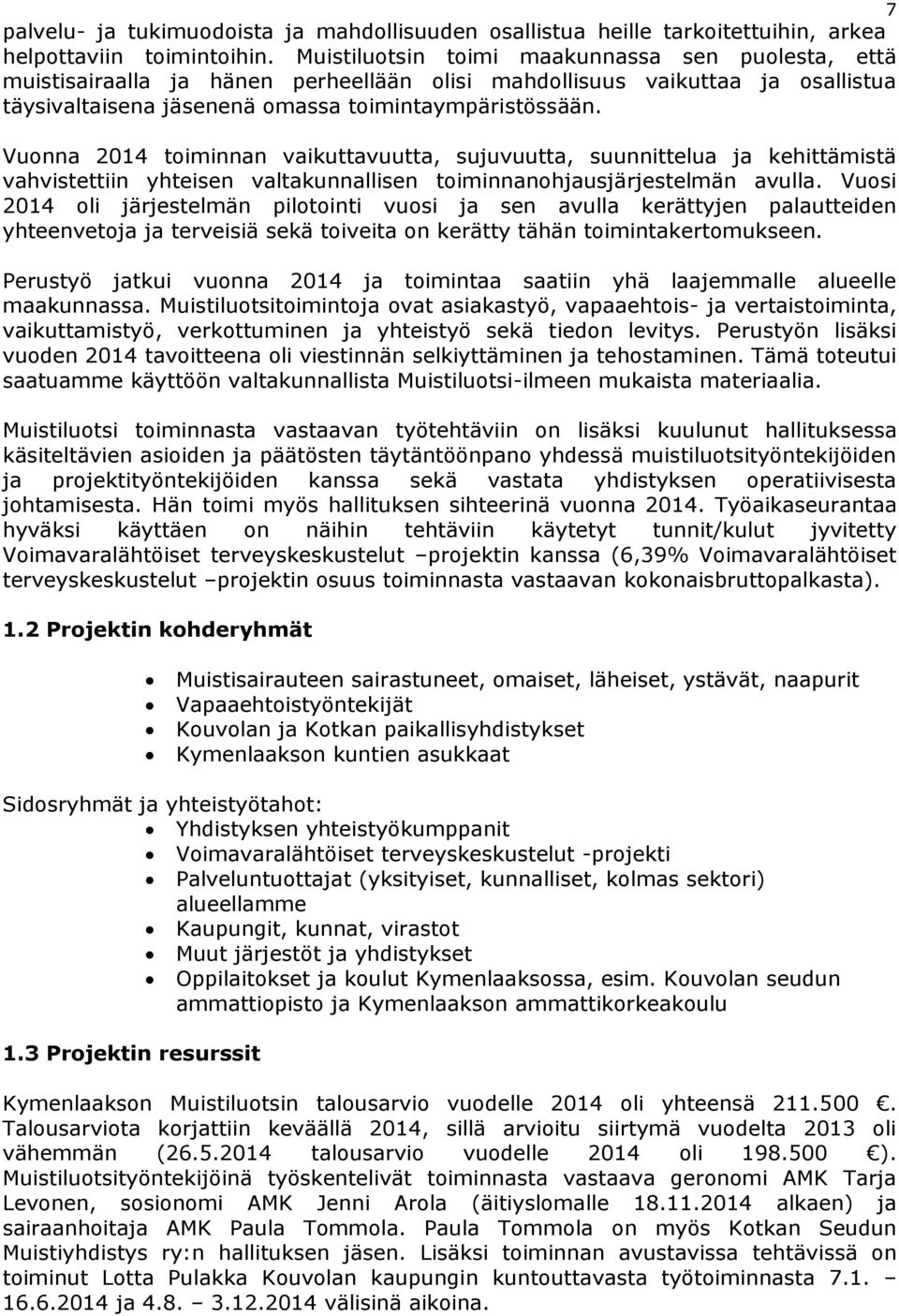 Vuonna 2014 toiminnan vaikuttavuutta, sujuvuutta, suunnittelua ja kehittämistä vahvistettiin yhteisen valtakunnallisen toiminnanohjausjärjestelmän avulla.