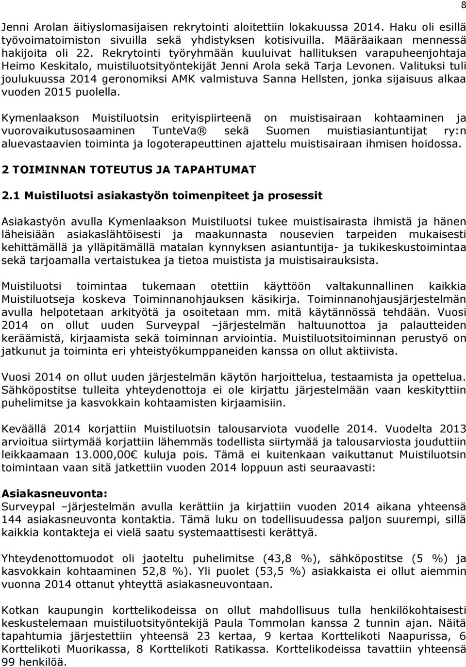 Valituksi tuli joulukuussa 2014 geronomiksi AMK valmistuva Sanna Hellsten, jonka sijaisuus alkaa vuoden 2015 puolella.