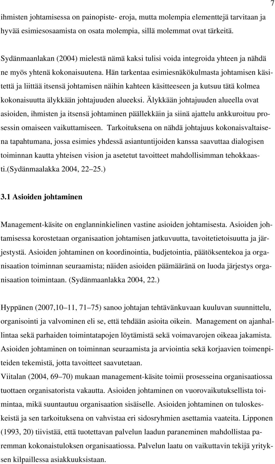 Hän tarkentaa esimiesnäkökulmasta johtamisen käsitettä ja liittää itsensä johtamisen näihin kahteen käsitteeseen ja kutsuu tätä kolmea kokonaisuutta älykkään johtajuuden alueeksi.