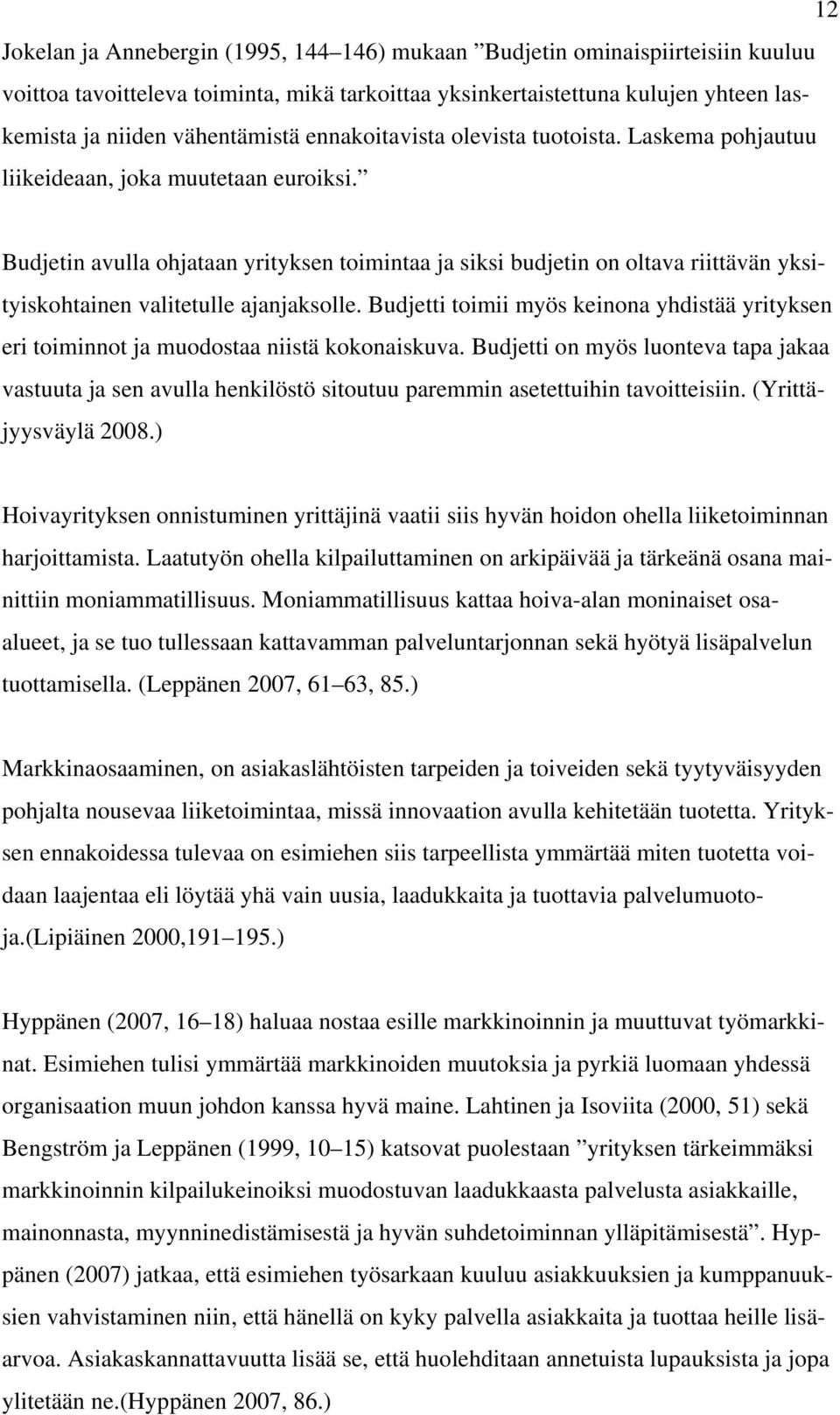 Budjetin avulla ohjataan yrityksen toimintaa ja siksi budjetin on oltava riittävän yksityiskohtainen valitetulle ajanjaksolle.