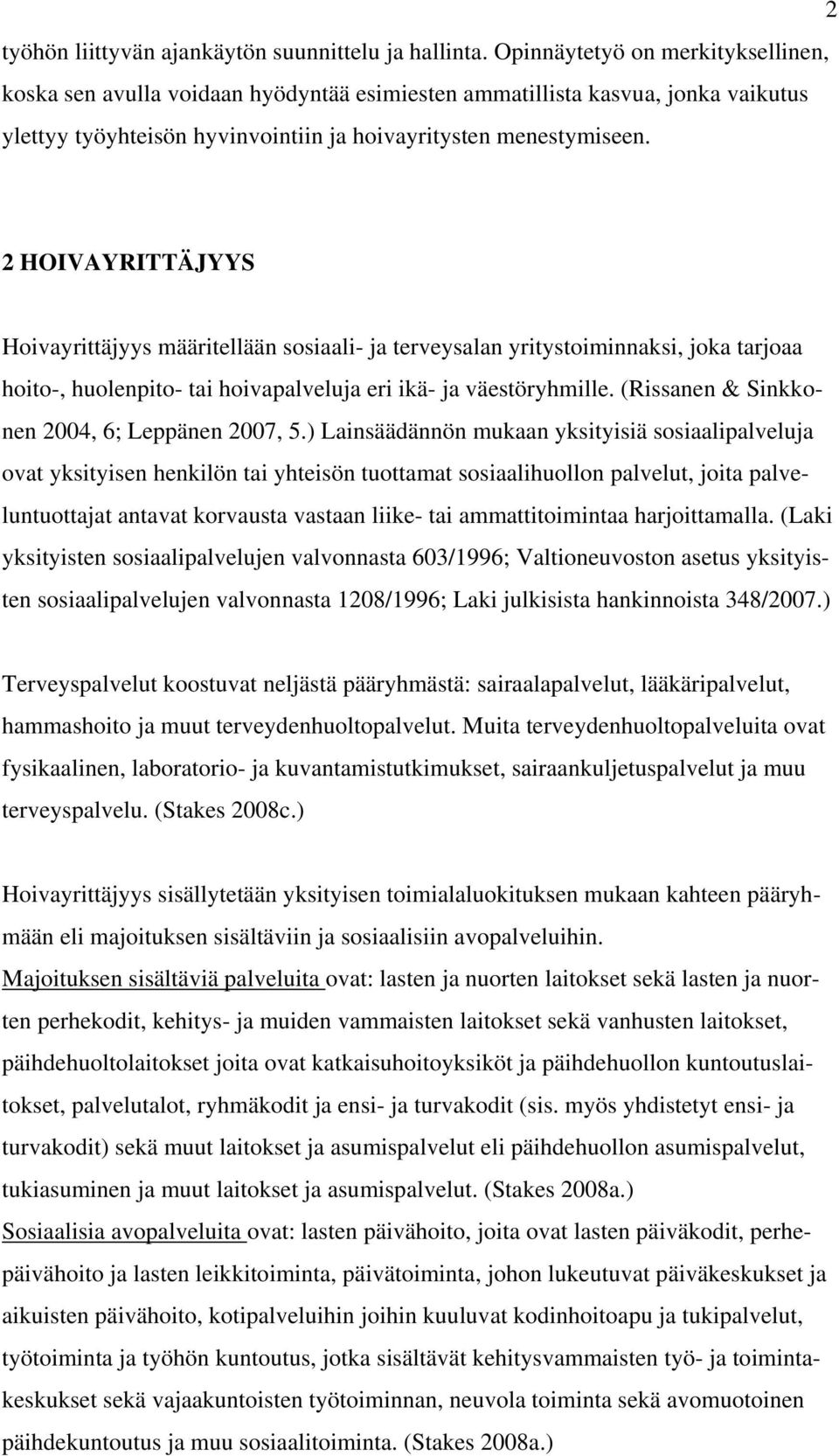 2 HOIVAYRITTÄJYYS Hoivayrittäjyys määritellään sosiaali- ja terveysalan yritystoiminnaksi, joka tarjoaa hoito-, huolenpito- tai hoivapalveluja eri ikä- ja väestöryhmille.