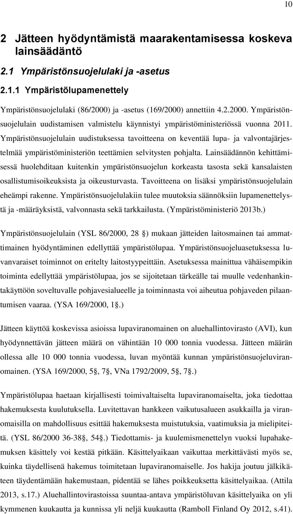 Ympäristönsuojelulain uudistuksessa tavoitteena on keventää lupa- ja valvontajärjestelmää ympäristöministeriön teettämien selvitysten pohjalta.