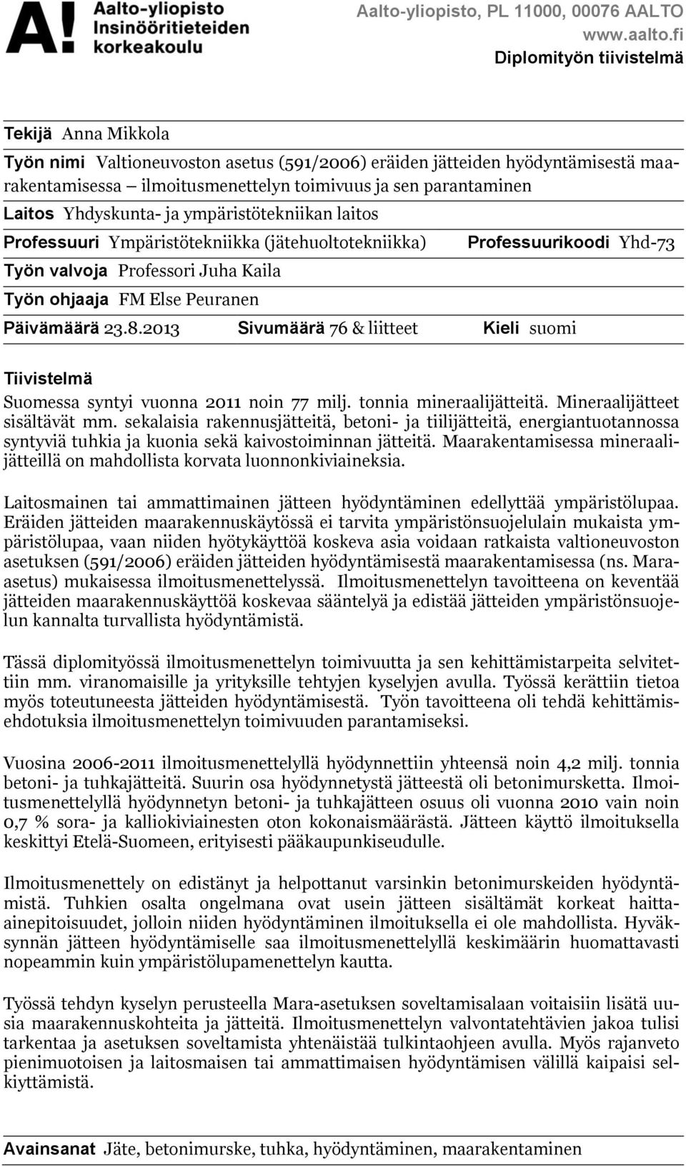 Yhdyskunta- ja ympäristötekniikan laitos Professuuri Ympäristötekniikka (jätehuoltotekniikka) Työn valvoja Professori Juha Kaila Työn ohjaaja FM Else Peuranen Professuurikoodi Yhd-73 Päivämäärä 23.8.