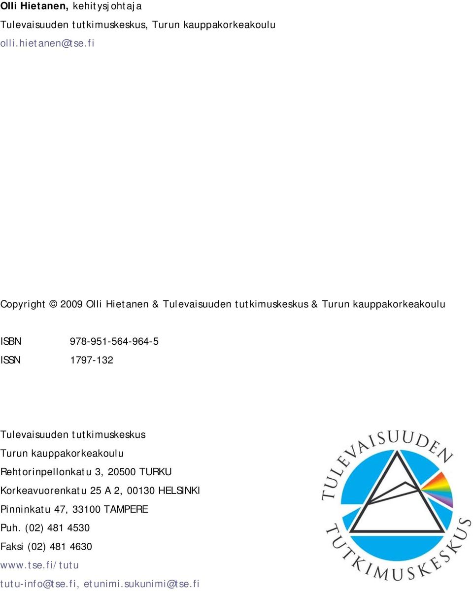 1797-132 Tulevaisuuden tutkimuskeskus Turun kauppakorkeakoulu Rehtorinpellonkatu 3, 20500 TURKU Korkeavuorenkatu 25 A 2,