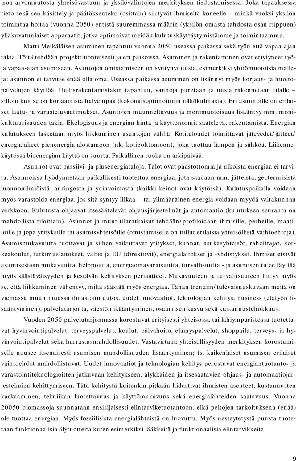 tahdosta osan riippuen) ylläkuvatunlaiset apparaatit, jotka optimoivat meidän kulutuskäyttäytymistämme ja toimintaamme.