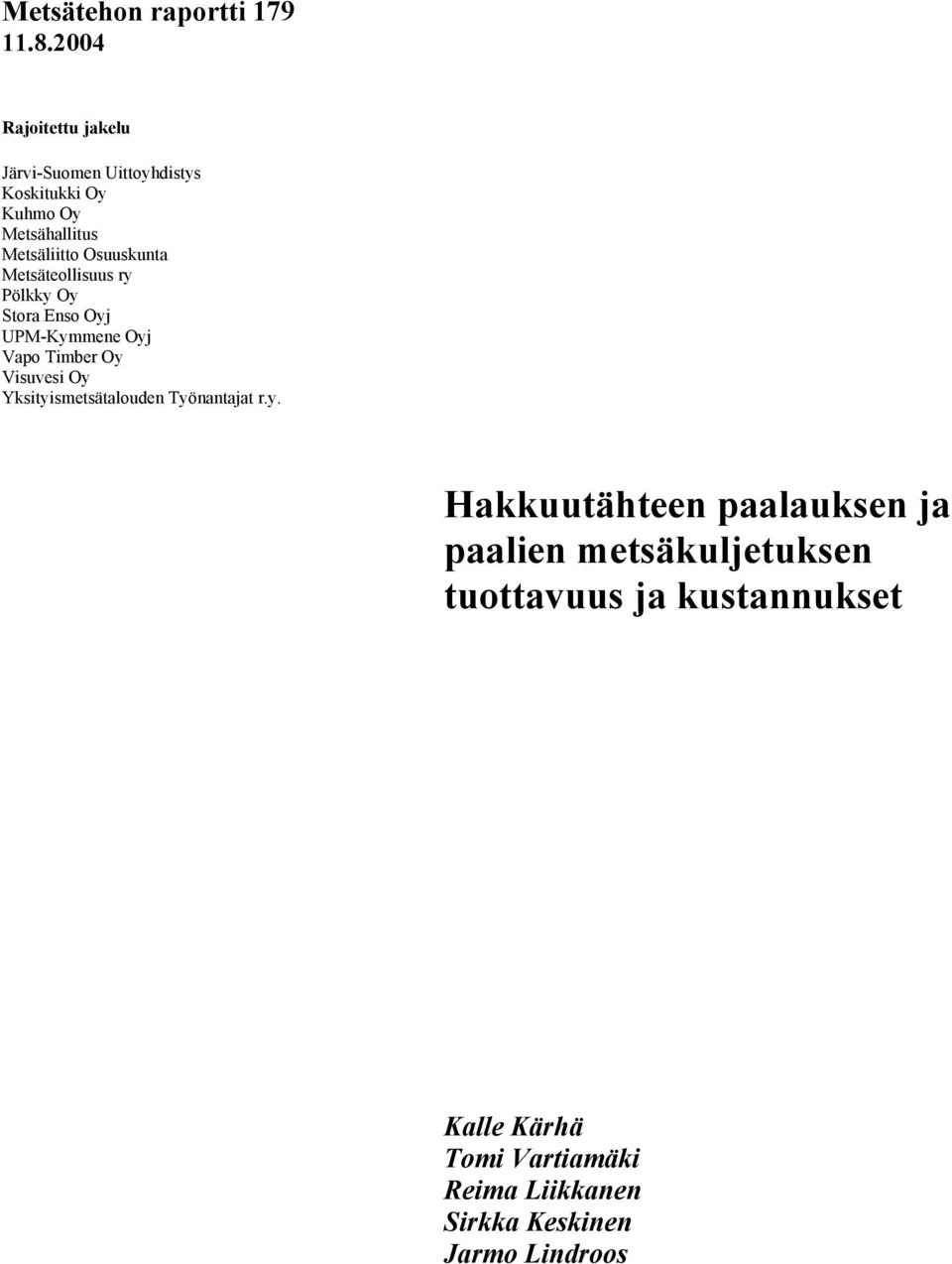 Osuuskunta Metsäteollisuus ry Pölkky Oy Stora Enso Oyj UPM-Kymmene Oyj Vapo Timber Oy Visuvesi Oy