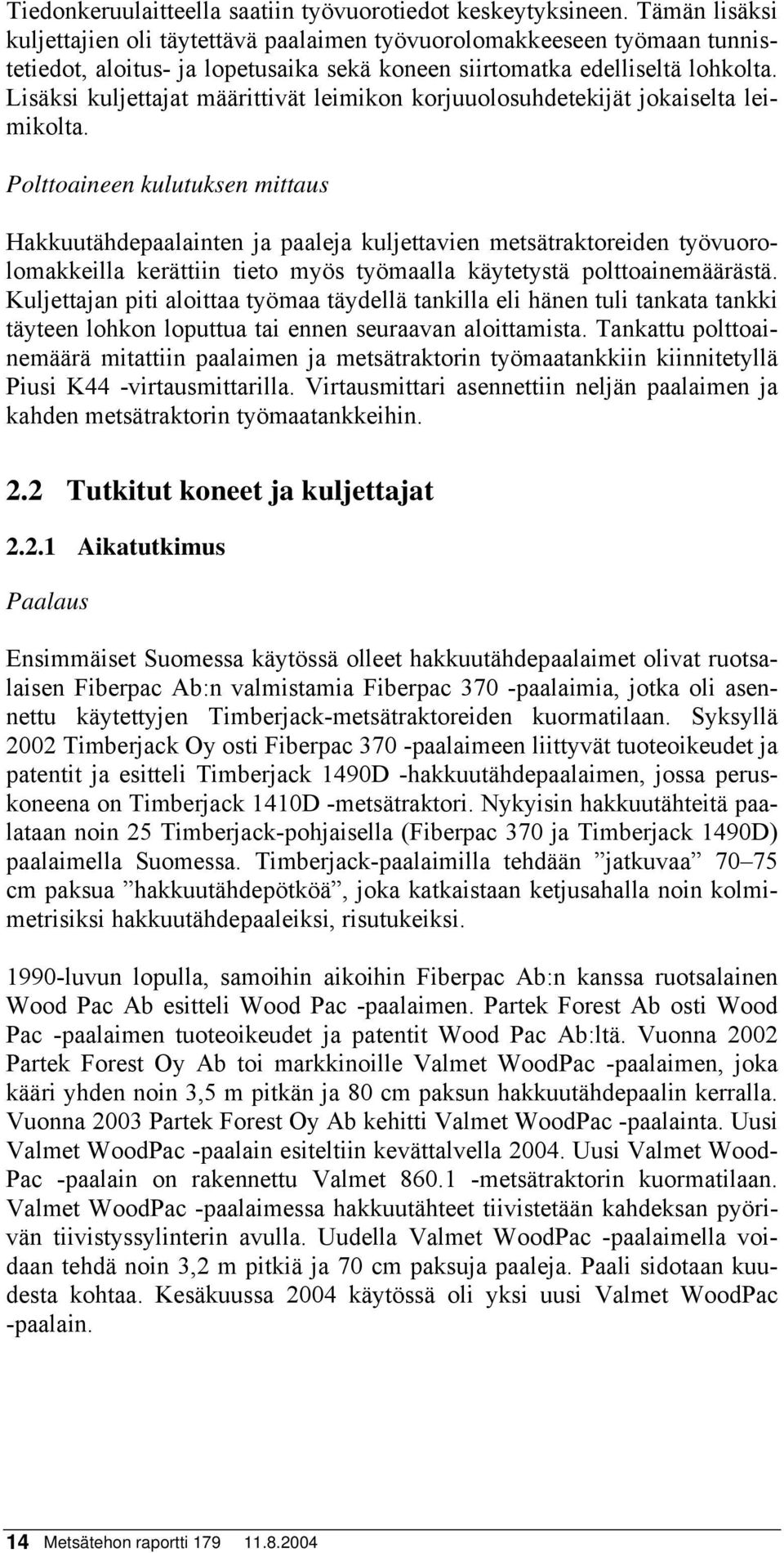 Lisäksi kuljettajat määrittivät leimikon korjuuolosuhdetekijät jokaiselta leimikolta.