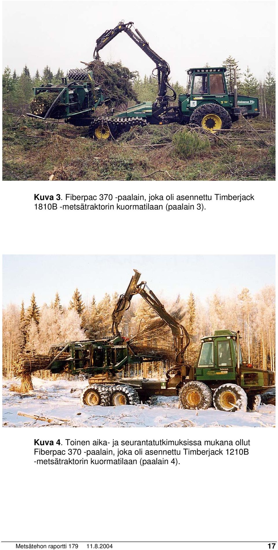 kuormatilaan (paalain 3). Kuva 4.