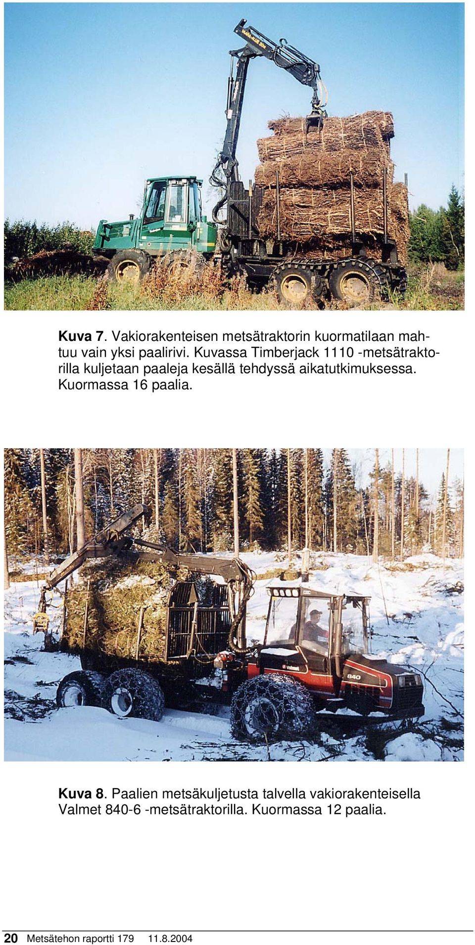 aikatutkimuksessa. Kuormassa 16 paalia. Kuva 8.