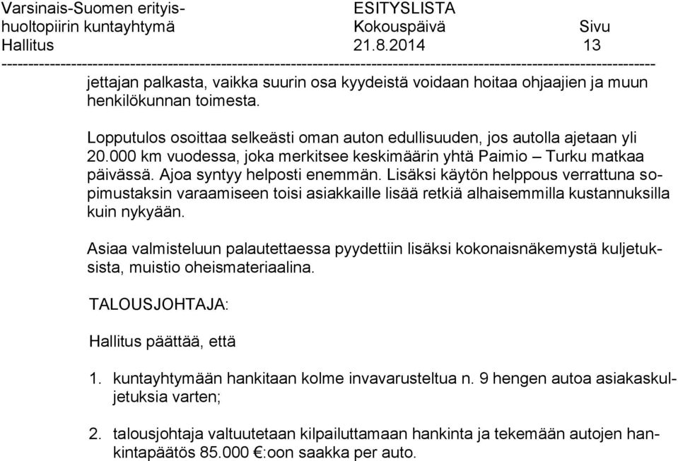 Lisäksi käytön helppous verrattuna sopimustaksin varaamiseen toisi asiakkaille lisää retkiä alhaisemmilla kustannuksilla kuin nykyään.