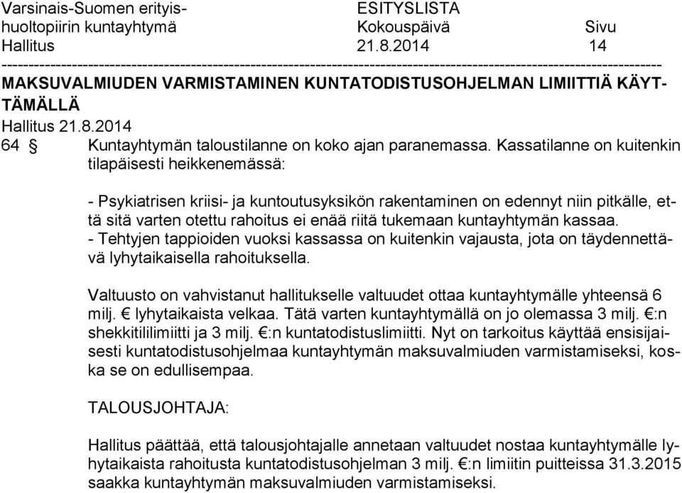 kuntayhtymän kassaa. - Tehtyjen tappioiden vuoksi kassassa on kuitenkin vajausta, jota on täydennettävä lyhytaikaisella rahoituksella.