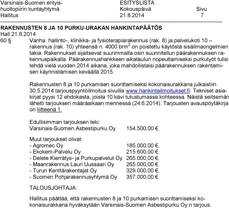 Päärakennushankkeen aikataulun nopeuttamiseksi purkutyöt tulisi tehdä vielä vuoden 2014 aikana, joka mahdollistaisi päärakennuksen rakentamisen käynnistämisen keväällä 2015.