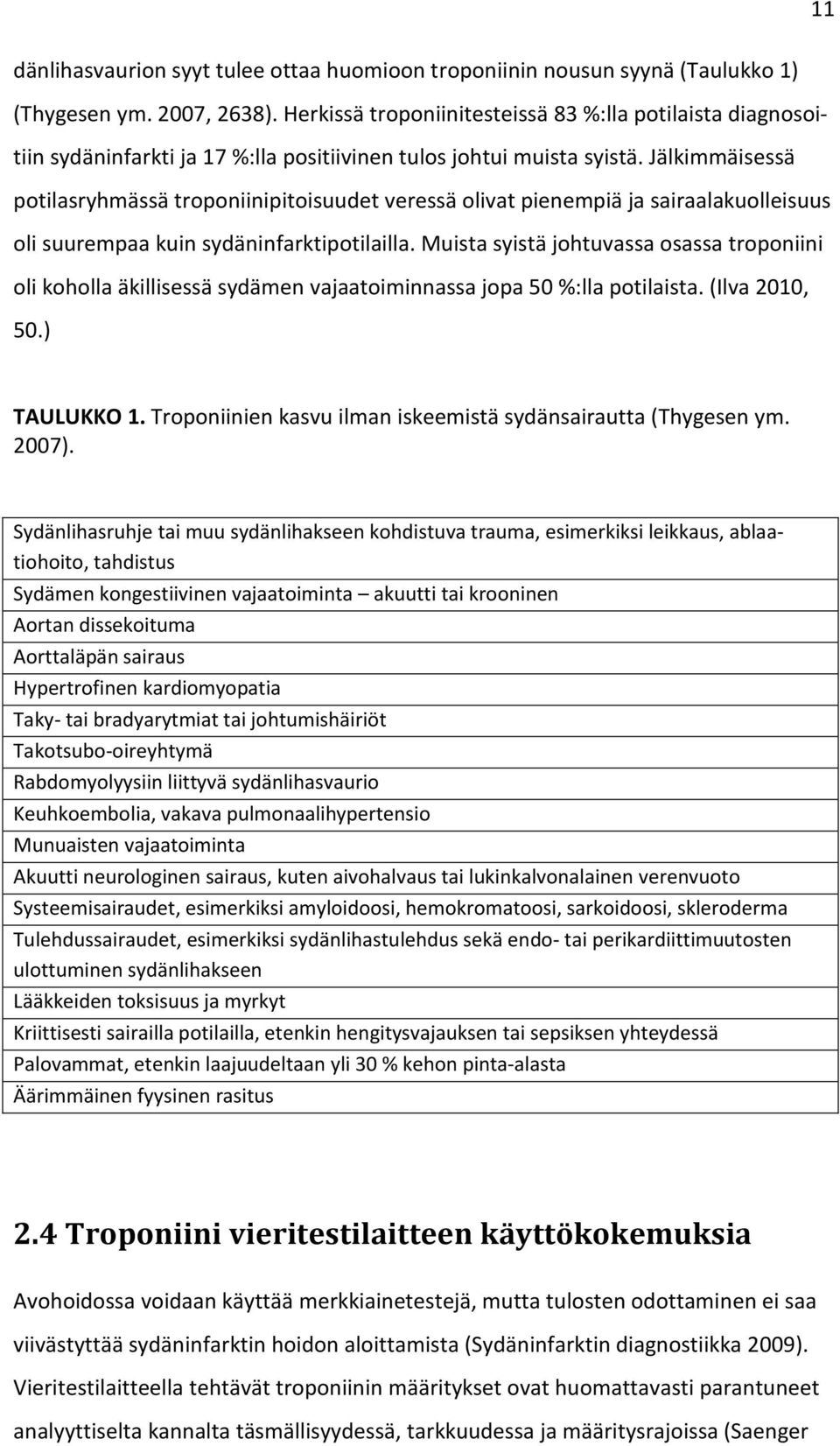 Jälkimmäisessä potilasryhmässä troponiinipitoisuudet veressä olivat pienempiä ja sairaalakuolleisuus oli suurempaa kuin sydäninfarktipotilailla.