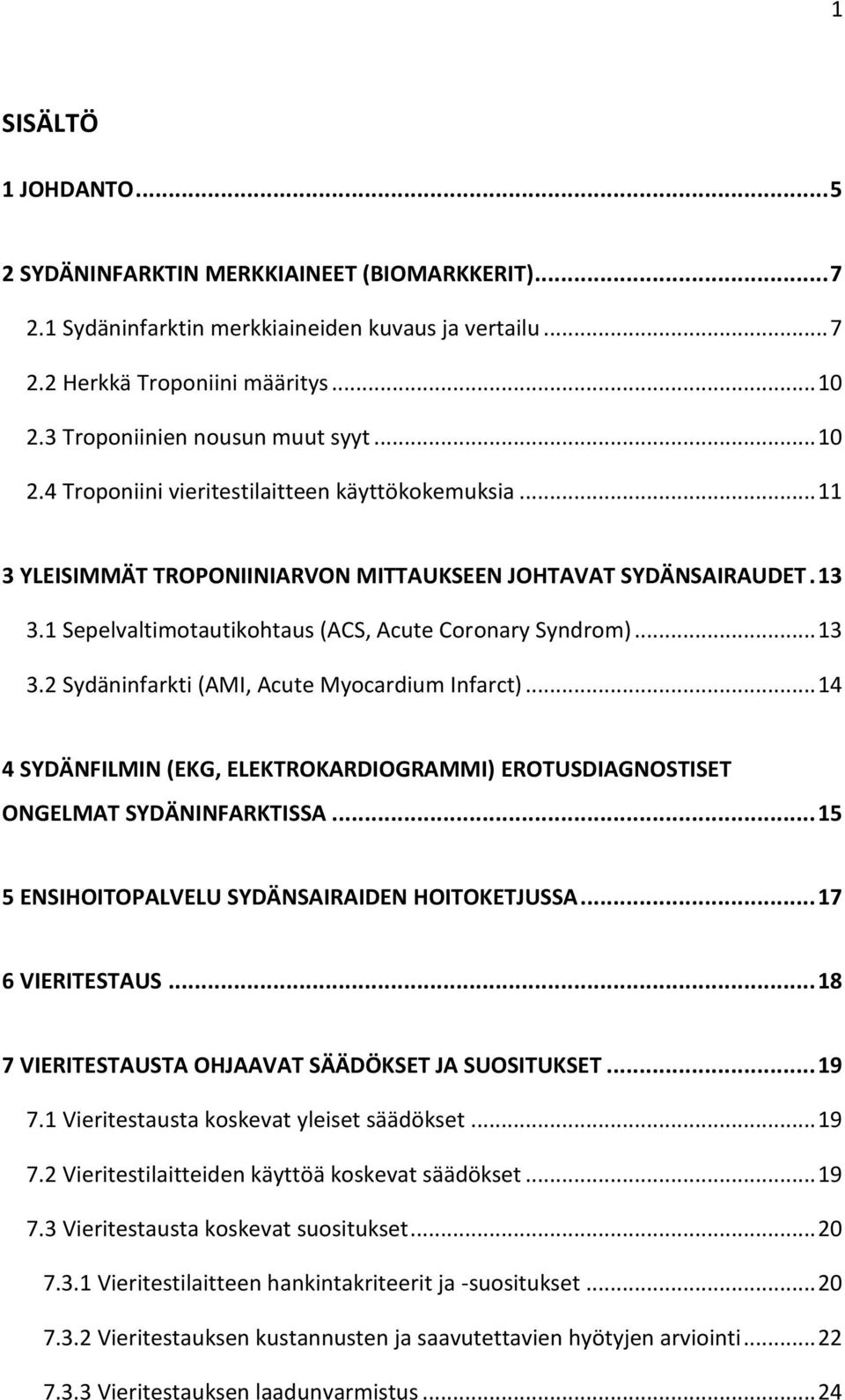 1 Sepelvaltimotautikohtaus (ACS, Acute Coronary Syndrom)... 13 3.2 Sydäninfarkti (AMI, Acute Myocardium Infarct).