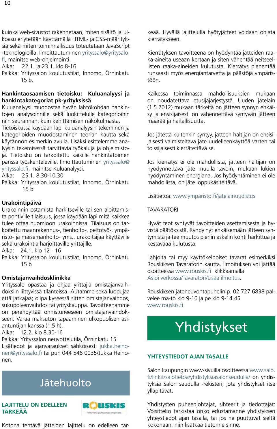 Hankintaosaamisen tietoisku: Kuluanalyysi ja hankintakategoriat pk-yrityksissä Kuluanalyysi muodostaa hyvän lähtökohdan hankintojen analysoinnille sekä luokittelulle kategorioihin niin seurannan,