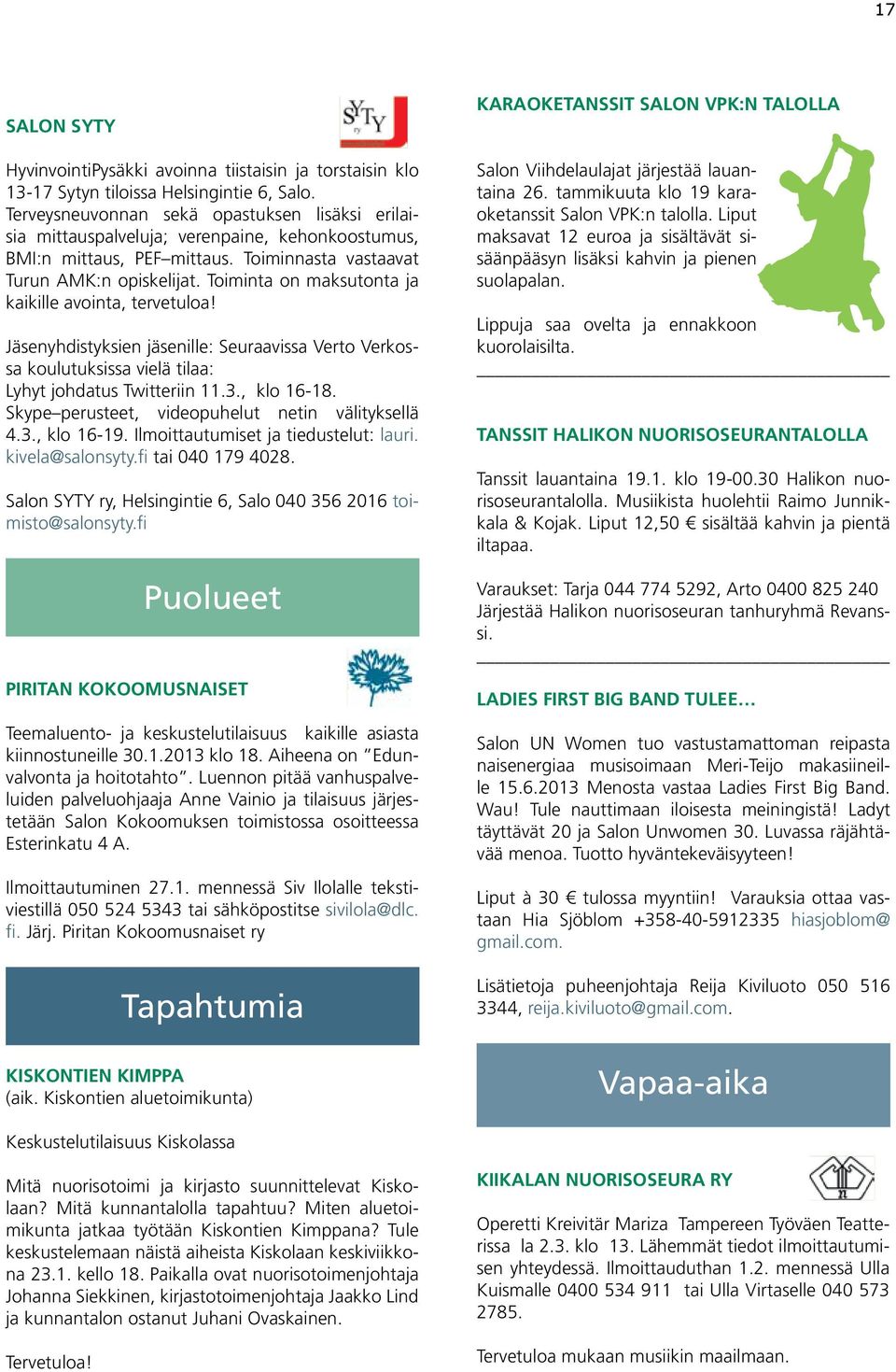 Toiminta on maksutonta ja kaikille avointa, tervetuloa! Jäsenyhdistyksien jäsenille: Seuraavissa Verto Verkossa koulutuksissa vielä tilaa: Lyhyt johdatus Twitteriin 11.3., klo 16-18.