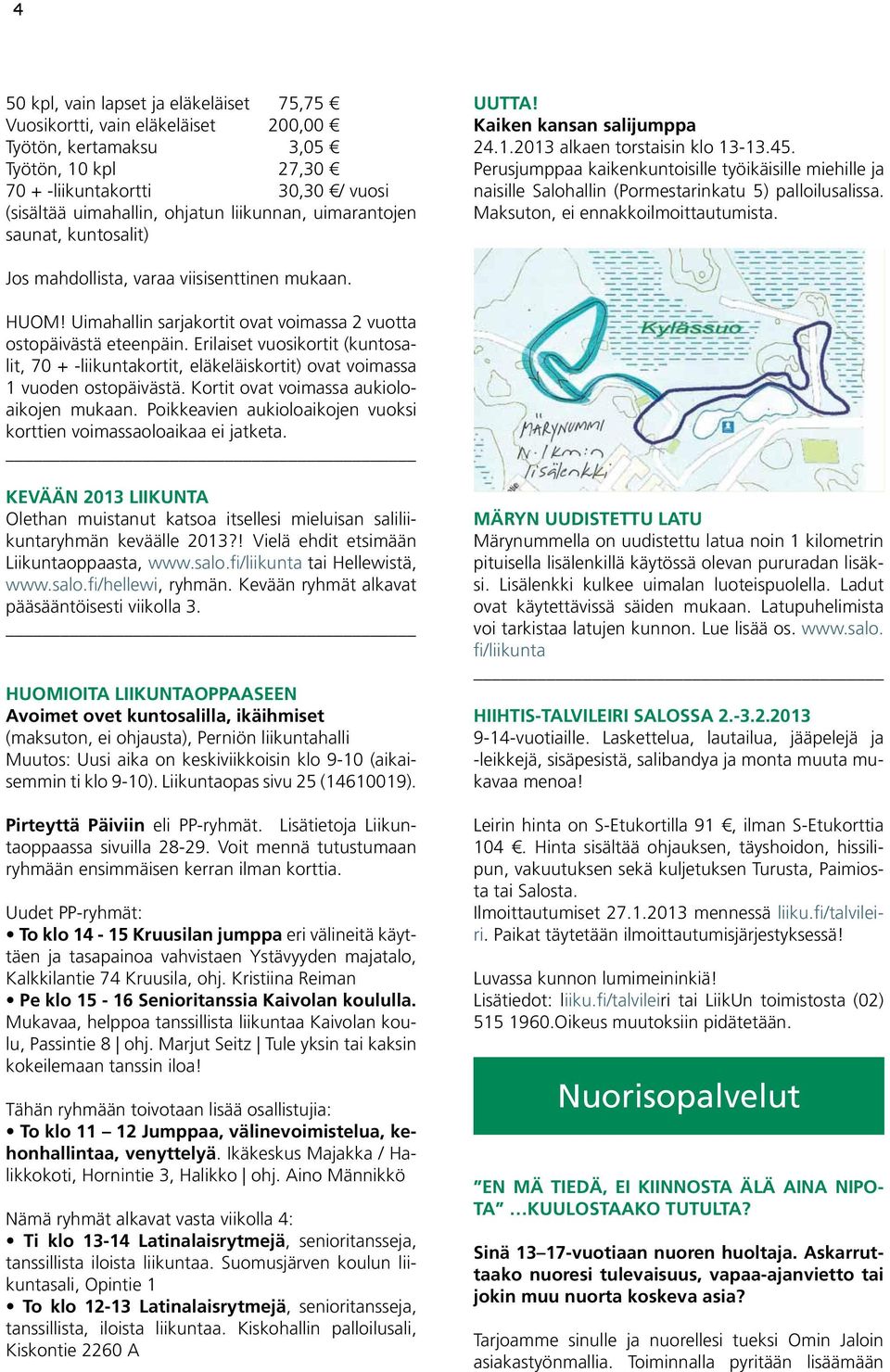 Perusjumppaa kaikenkuntoisille työikäisille miehille ja naisille Salohallin (Pormestarinkatu 5) palloilusalissa. Maksuton, ei ennakkoilmoittautumista. Jos mahdollista, varaa viisisenttinen mukaan.