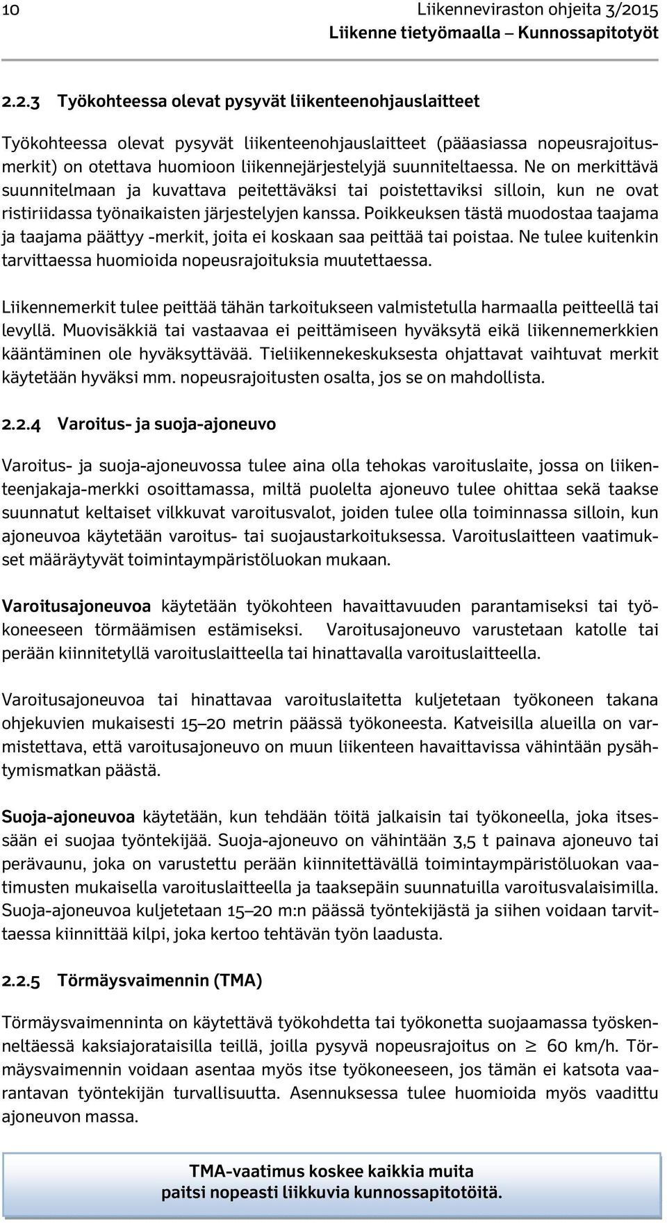 suunniteltaessa. Ne on merkittävä suunnitelmaan ja kuvattava peitettäväksi tai poistettaviksi silloin, kun ne ovat ristiriidassa työnaikaisten järjestelyjen kanssa.