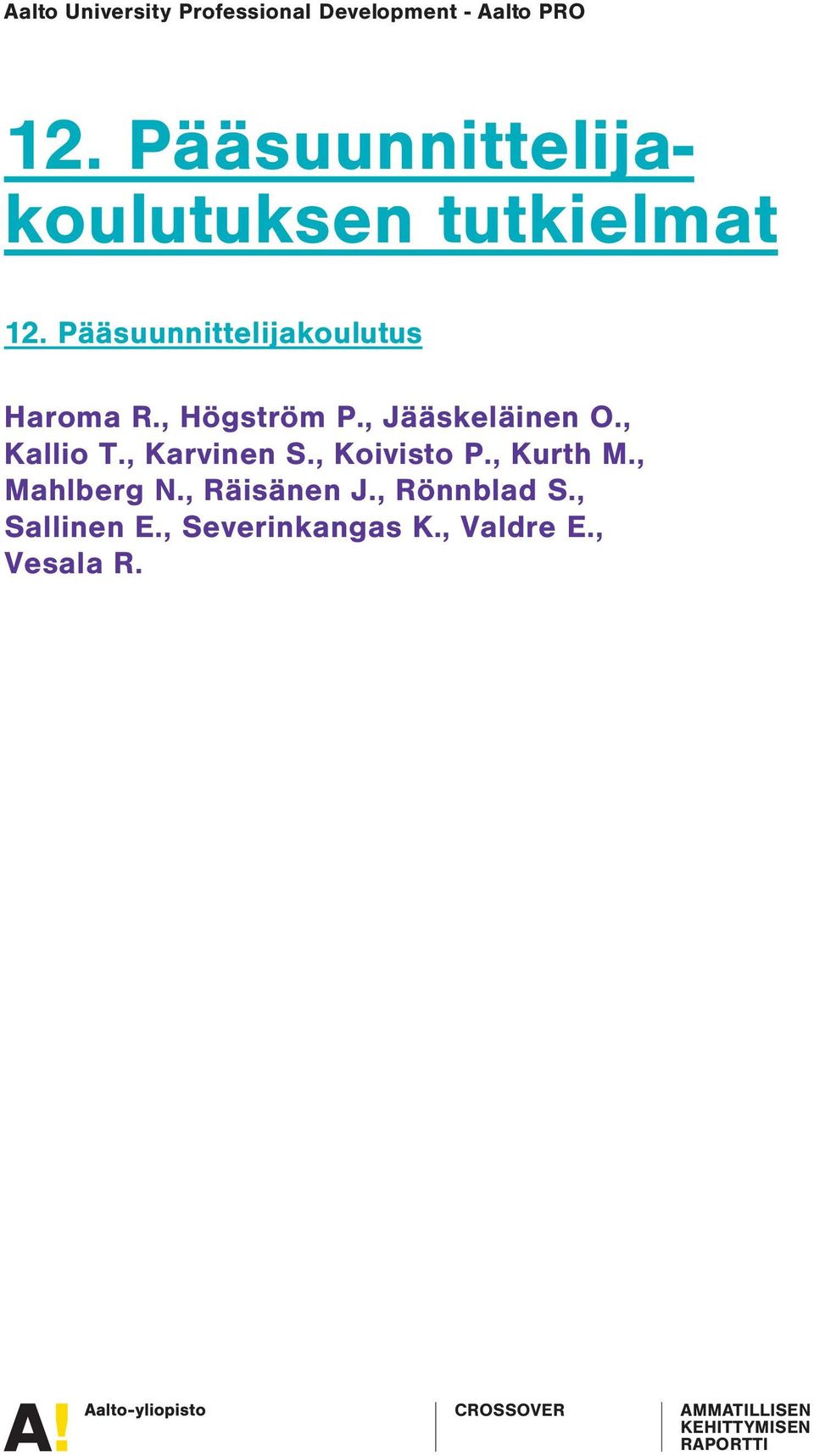 ,Högström P.,Jääskeläinen O., KalioT.,Karvinen S.,KoivistoP.,KurthM., MahlbergN.