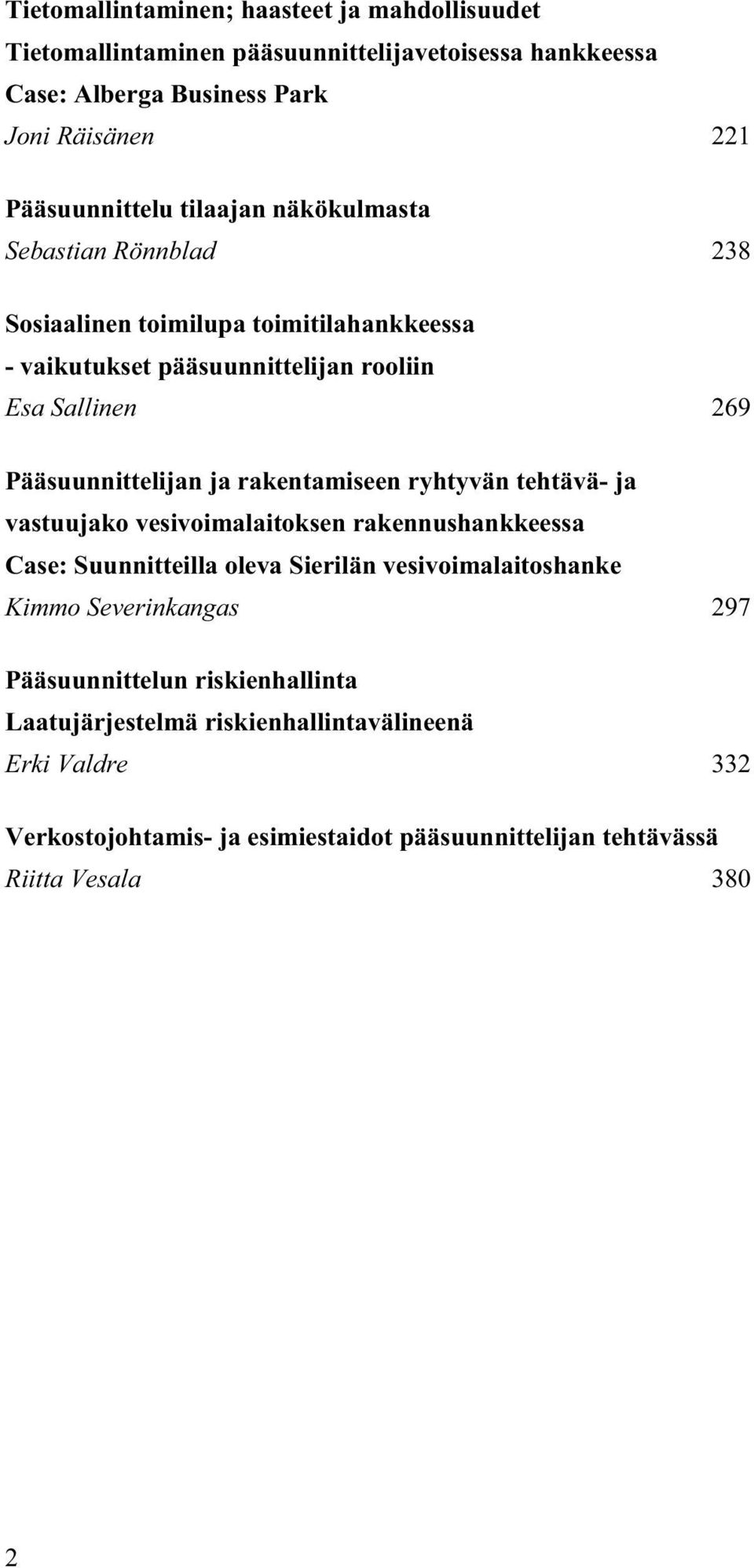 rakentamiseen ryhtyvän tehtävä- ja vastuujako vesivoimalaitoksen rakennushankkeessa Case: Suunnitteilla oleva Sierilän vesivoimalaitoshanke Kimmo Severinkangas 297