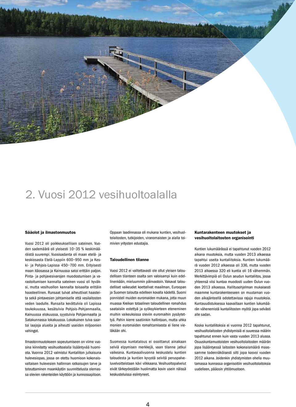 Pinta- ja pohjavesivarojen muodostumisen ja varastoitumisen kannalta sateinen vuosi oli hyväksi, mutta vesihuollon kannalta toisaalta erittäin haasteellinen.