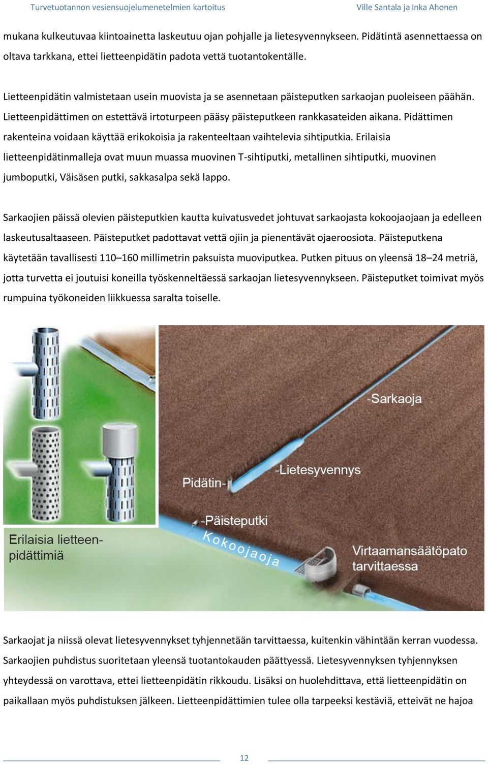 Pidättimen rakenteina voidaan käyttää erikokoisia ja rakenteeltaan vaihtelevia sihtiputkia.