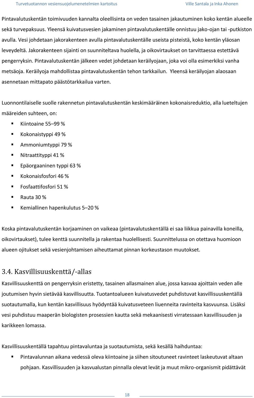 Vesi johdetaan jakorakenteen avulla pintavalutuskentälle useista pisteistä, koko kentän yläosan leveydeltä.