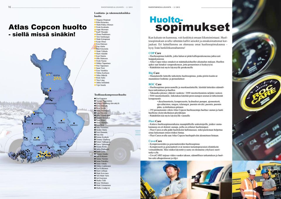 Riku Heinonen Matti-Pekka Allonen Pertti Keskitalo Aapo Meronen Kjell Tikander Osmo Punkkinen Tero Sainkangas Matti Kitinprami Keijo Oinas Kim Halonen Pasi Ahola Ossi Kleemola Matti Välitalo Harri