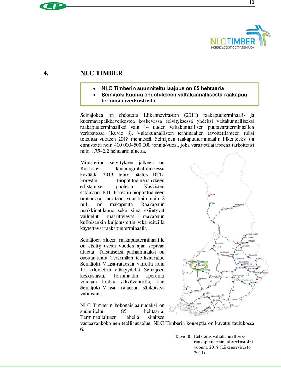 Valtakunnallisten terminaalien tavoitetilanteen tulisi toteutua vuoteen 2018 mennessä.